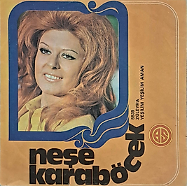NEŞE KARABÖCEK * ZÜLEYHA , YEŞİLİM YEŞİLİM AMAN 45LİK