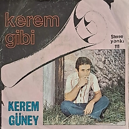 KEREM GÜNEY - ALDIRMA GÖNÜL , KEREM GİBİ 45lik