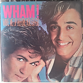 WHAM * WAKE ME UP BEFORE YOU GO GO