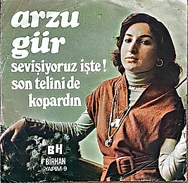 ARZU GÜR * SEVİŞİYORUZ İŞTE, SON TELİNİDE KOPARDIN 45LİK