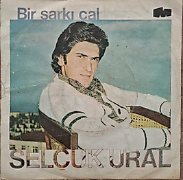 SELÇUK URAL * SİL BAŞTAN, BİR ŞARKI ÇAL