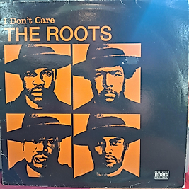 THE ROOTS * I DONT CARE